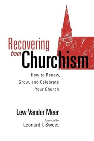 Seller image for Recovering from Churchism: How to Renew, Grow, and Celebrate Your Church for sale by moluna