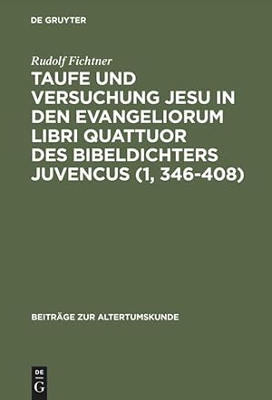 Imagen del vendedor de Taufe und Versuchung Jesu in den Evangeliorum libri quattuor des Bibeldichters Juvencus (1, 346-408) a la venta por moluna