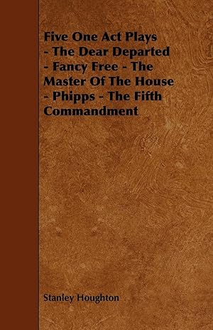 Seller image for Five One Act Plays - The Dear Departed - Fancy Free - The Master of the House - Phipps - The Fifth Commandment for sale by moluna
