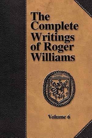 Bild des Verkufers fr The Complete Writings of Roger Williams - Volume 6 zum Verkauf von moluna
