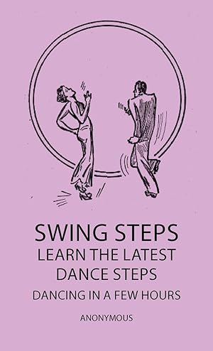 Seller image for Swing Steps - Learn The Latest Dance Steps - Dancing In A Few Hours for sale by moluna