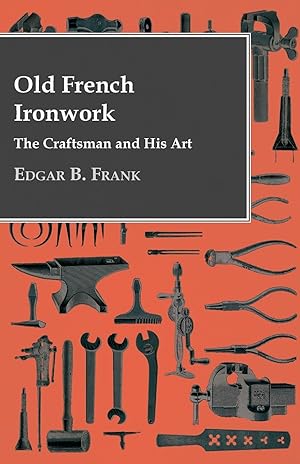 Image du vendeur pour Old French Ironwork - The Craftsman And His Art mis en vente par moluna