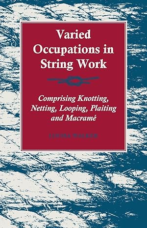 Bild des Verkufers fr Varied Occupations in String Work - Comprising Knotting, Netting, Looping, Plaiting and Macram zum Verkauf von moluna