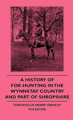 Seller image for A History of Fox-Hunting in the Wynnstay Country and Part of Shropshire for sale by moluna