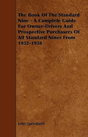 Seller image for The Book of the Standard Nine - A Complete Guide for Owner-Drivers and Prospective Purchasers of All Standard Nines from 1932-1938 for sale by moluna