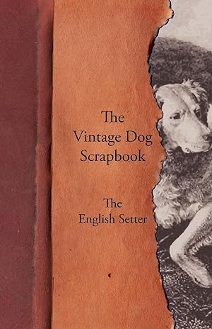 Imagen del vendedor de The Vintage Dog Scrapbook - The English Setter a la venta por moluna
