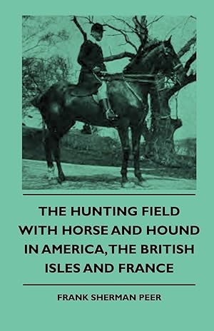 Immagine del venditore per The Hunting Field With Horse And Hound In America, The British Isles And France venduto da moluna