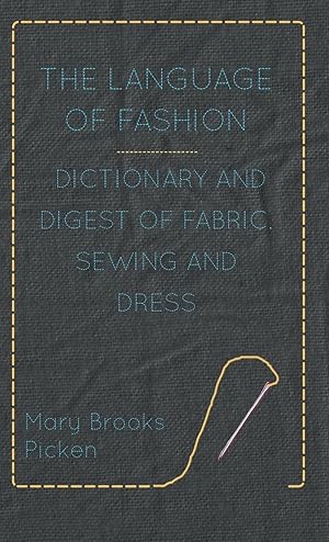 Imagen del vendedor de The Language of Fashion - Dictionary and Digest of Fabric, Sewing and Dress a la venta por moluna