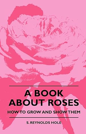 Bild des Verkufers fr A Book About Roses - How To Grow And Show Them zum Verkauf von moluna
