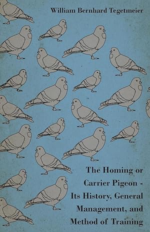 Bild des Verkufers fr The Homing or Carrier Pigeon - Its History, General Management, and Method of Training zum Verkauf von moluna