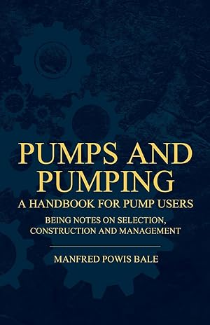 Bild des Verkufers fr Pumps and Pumping - A Handbook For Pump Users Being Notes On Selection, Construction And Management zum Verkauf von moluna