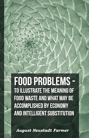 Bild des Verkufers fr Food Problems - To Illustrate The Meaning Of Food Waste And What May Be Accomplished By Economy And Intelligent Substitution zum Verkauf von moluna