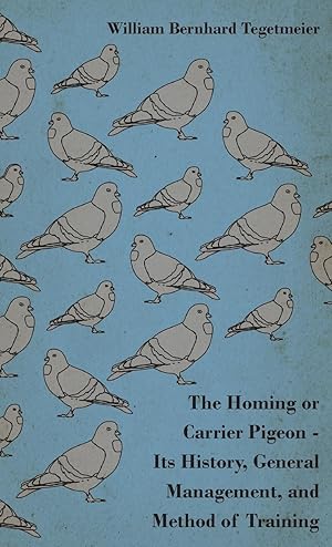 Bild des Verkufers fr The Homing or Carrier Pigeon - Its History, General Management, and Method of Training zum Verkauf von moluna