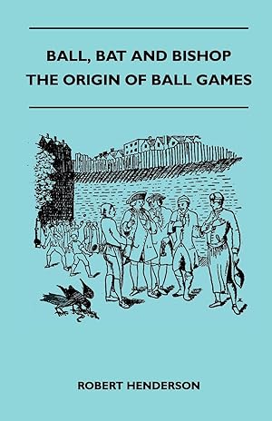 Image du vendeur pour Ball, Bat And Bishop - The Origin Of Ball Games mis en vente par moluna