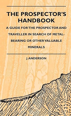 Bild des Verkufers fr The Prospector s Handbook - A Guide For The Prospector And Traveller In Search Of Metal-Bearing Or Other Valuable Minerals zum Verkauf von moluna