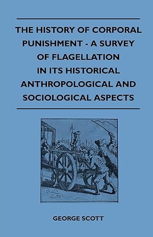 Immagine del venditore per The History of Corporal Punishment - A Survey of Flagellation in Its Historical Anthropological and Sociological Aspects venduto da moluna