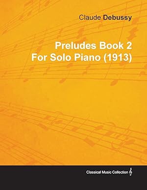 Bild des Verkufers fr Preludes Book 2 by Claude Debussy for Solo Piano (1913) zum Verkauf von moluna