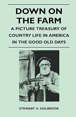 Seller image for Down on the Farm - A Picture Treasury of Country Life in America in the Good Old Days for sale by moluna