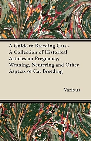 Bild des Verkufers fr A Guide to Breeding Cats - A Collection of Historical Articles on Pregnancy, Weaning, Neutering and Other Aspects of Cat Breeding zum Verkauf von moluna