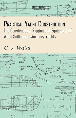 Bild des Verkufers fr Practical Yacht Construction - The Construction, Rigging and Equipment of Wood Sailing and Auxiliary Yachts zum Verkauf von moluna