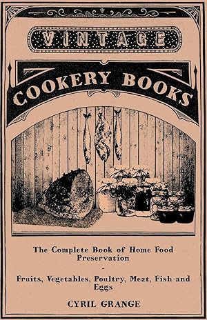 Seller image for The Complete Book of Home Food Preservation - Fruits, Vegetables, Poultry, Meat, Fish and Eggs for sale by moluna