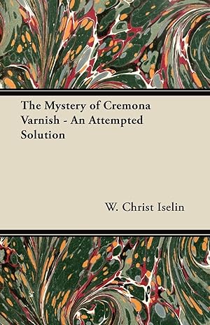 Seller image for The Mystery of Cremona Varnish - An Attempted Solution for sale by moluna