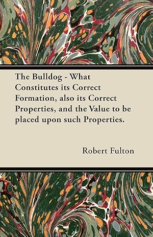 Immagine del venditore per The Bulldog - What Constitutes its Correct Formation, also its Correct Properties, and the Value to be placed upon such Properties. venduto da moluna