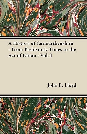 Imagen del vendedor de A History of Carmarthenshire - From Prehistoric Times to the Act of Union - Vol. I a la venta por moluna