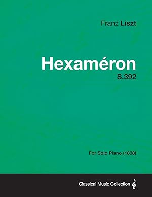Seller image for Hexameron S.392 - For Solo Piano (1838) for sale by moluna