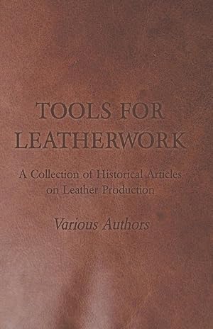 Bild des Verkufers fr Tools for Leatherwork - A Collection of Historical Articles on Leather Production zum Verkauf von moluna