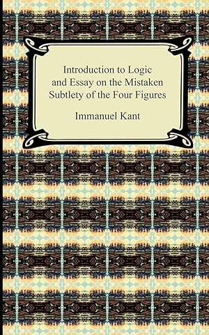Bild des Verkufers fr Kant s Introduction to Logic and Essay on the Mistaken Subtlety of the Four Figures zum Verkauf von moluna