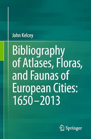Seller image for Bibliography of Atlases, Floras and Faunas of European Cities 1650 to 2013 for sale by moluna