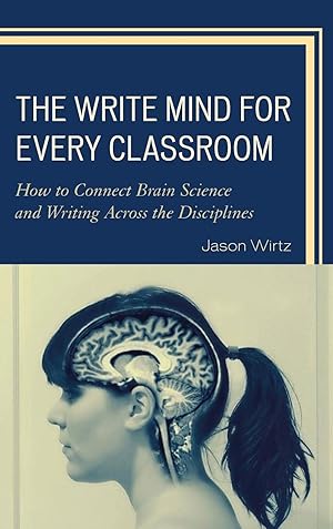 Seller image for The Write Mind for Every Classroom: How to Connect Brain Science and Writing Across the Disciplines for sale by moluna
