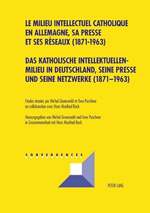 Bild des Verkufers fr Das katholische Intellektuellenmilieu in Deutschland, seine Presse und seine Netzwerke (1871-1963). Le milieu intellectuel catholique en Allemagne, sa presse et ses rseaux (1871-1963) zum Verkauf von moluna