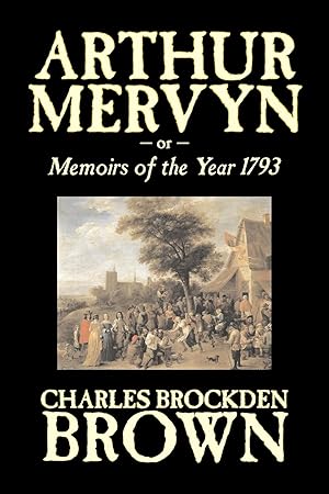 Imagen del vendedor de Arthur Mervyn or, Memoirs of the Year 1793 by Charles Brockden Brown, Fiction, Fantasy, Historical a la venta por moluna