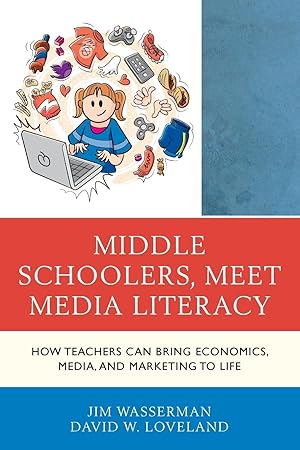 Immagine del venditore per Middle Schoolers, Meet Media Literacy: How Teachers Can Bring Economics, Media, and Marketing to Life venduto da moluna