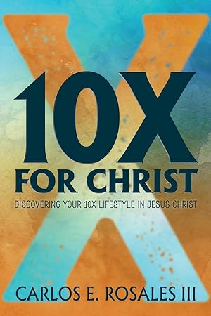 Imagen del vendedor de 10x for Christ: Discovering Your 10x Lifestyle in Jesus Christ a la venta por moluna
