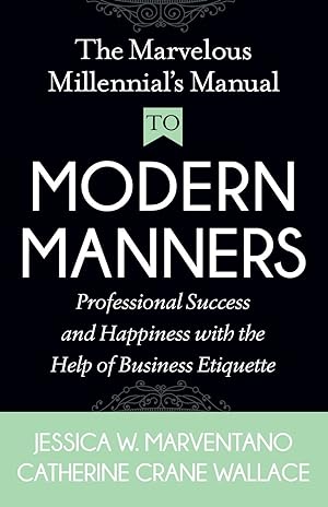 Immagine del venditore per The Marvelous Millennial\ s Manual to Modern Manners: Professional Success and Happiness with the Help of Business Etiquette venduto da moluna