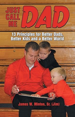 Immagine del venditore per Just Call Me Dad: 13 Principles for Better Dads, Better Kids and a Better World venduto da moluna