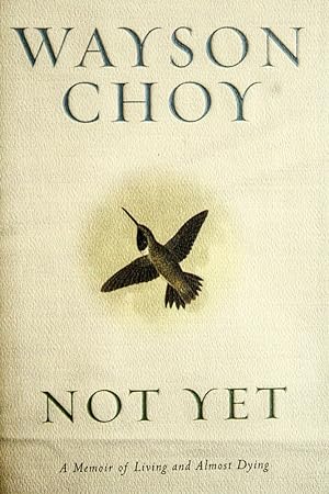 Imagen del vendedor de Not Yet: A Memoir of Living and Almost Dying a la venta por Mad Hatter Bookstore