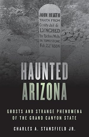 Imagen del vendedor de Haunted Arizona: Ghosts and Strange Phenomena of the Grand Canyon State a la venta por moluna