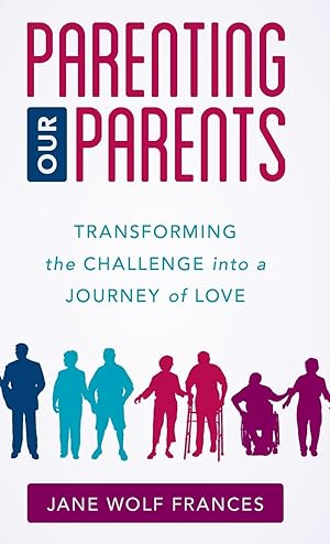 Bild des Verkufers fr Parenting Our Parents: Transforming the Challenge Into a Journey of Love zum Verkauf von moluna