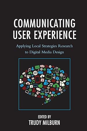 Image du vendeur pour Communicating User Experience: Applying Local Strategies Research to Digital Media Design mis en vente par moluna
