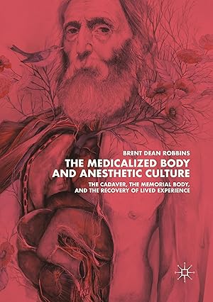 Bild des Verkufers fr The Medicalized Body and Anesthetic Culture: The Cadaver, the Memorial Body, and the Recovery of Lived Experience zum Verkauf von moluna