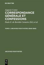 Seller image for Correspondance gnrale et confessions, Tome 4, Archives positivistes (1846-1848) for sale by moluna