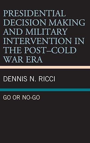 Bild des Verkufers fr Presidential Decision Making and Military Intervention in the Post-Cold War Era: Go or No-Go zum Verkauf von moluna