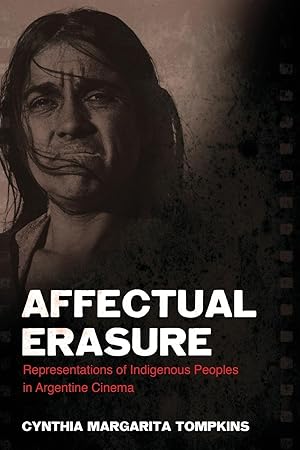 Seller image for Affectual Erasure: Representations of Indigenous Peoples in Argentine Cinema for sale by moluna