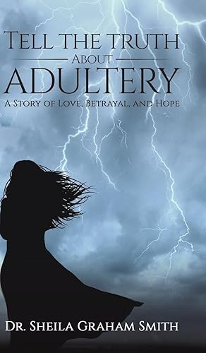 Seller image for Tell the Truth about Adultery: A Story of Love, Betrayal, and Hope for sale by moluna