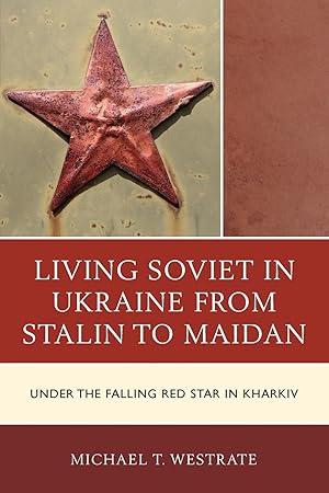 Seller image for Living Soviet in Ukraine from Stalin to Maidan: Under the Falling Red Star in Kharkiv for sale by moluna
