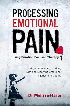 Bild des Verkufers fr Processing Emotional Pain Using Emotion Focused Therapy: A Guide to Safely Working with and Resolving Emotional Injuries and Trauma zum Verkauf von moluna
